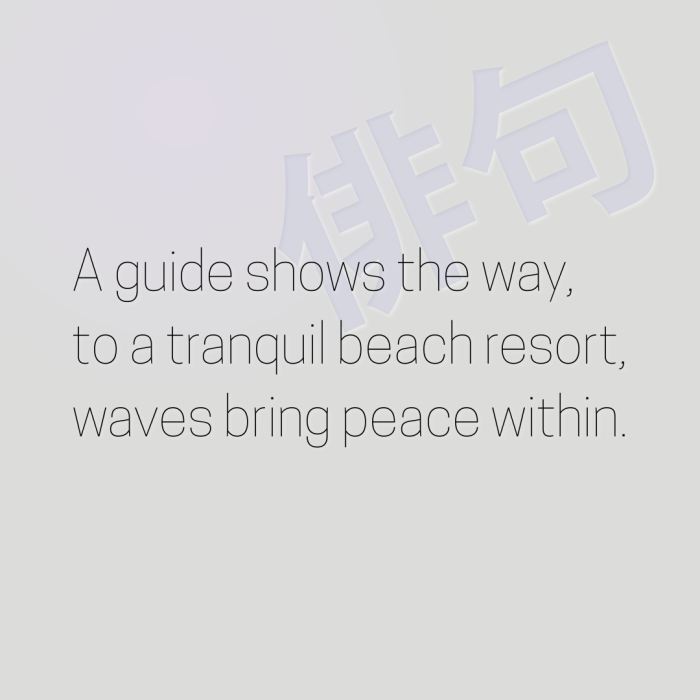 A guide shows the way, to a tranquil beach resort, waves bring peace within.
