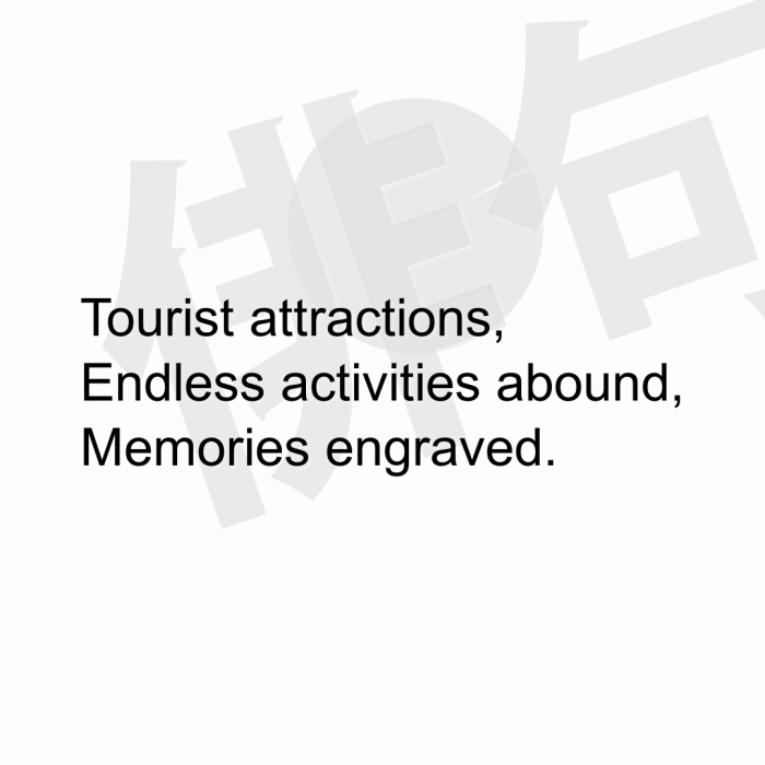 Tourist attractions, Endless activities abound, Memories engraved.