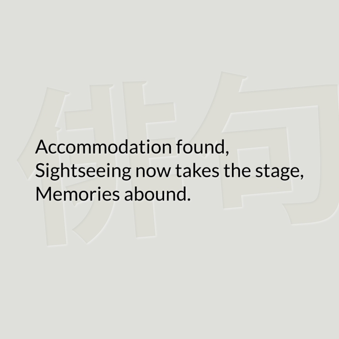 Accommodation found, Sightseeing now takes the stage, Memories abound.