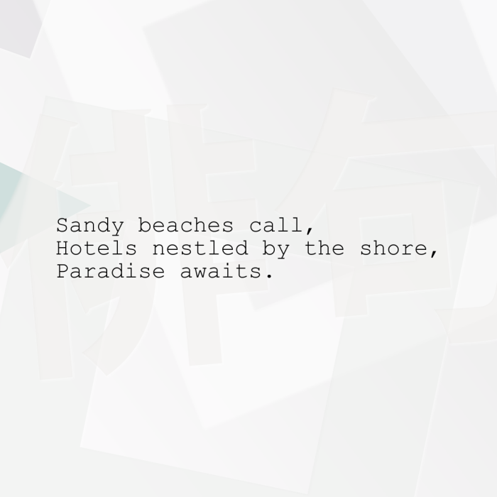 Sandy beaches call, Hotels nestled by the shore, Paradise awaits.