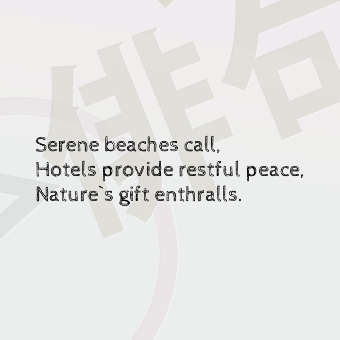 Serene beaches call, Hotels provide restful peace, Nature`s gift enthralls.