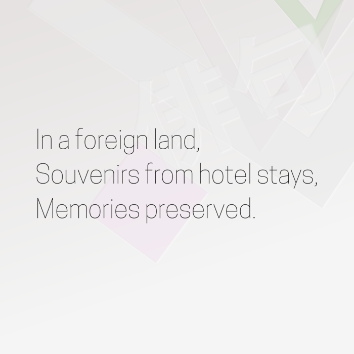 In a foreign land, Souvenirs from hotel stays, Memories preserved.