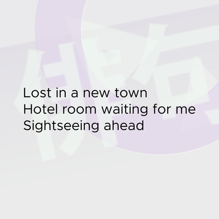 Lost in a new town Hotel room waiting for me Sightseeing ahead
