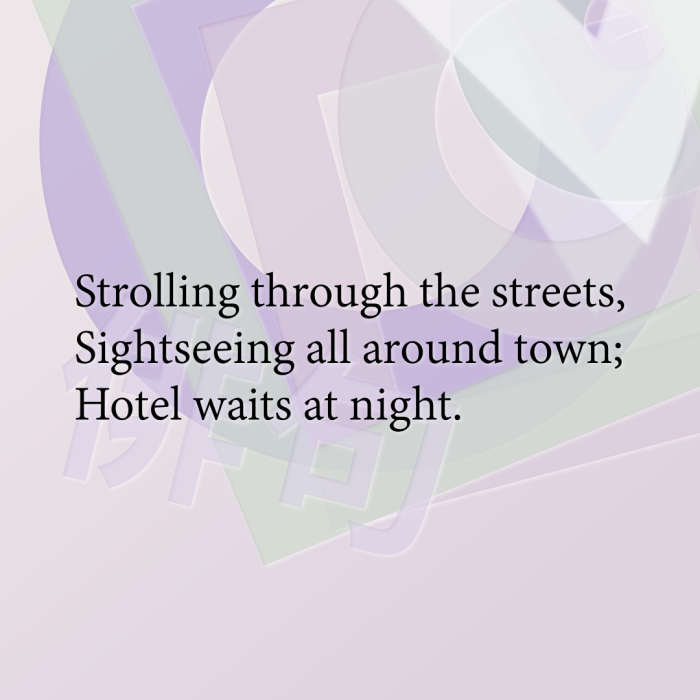 Strolling through the streets, Sightseeing all around town; Hotel waits at night.