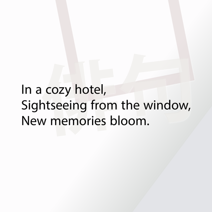 In a cozy hotel, Sightseeing from the window, New memories bloom.