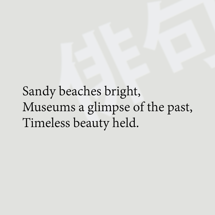 Sandy beaches bright, Museums a glimpse of the past, Timeless beauty held.
