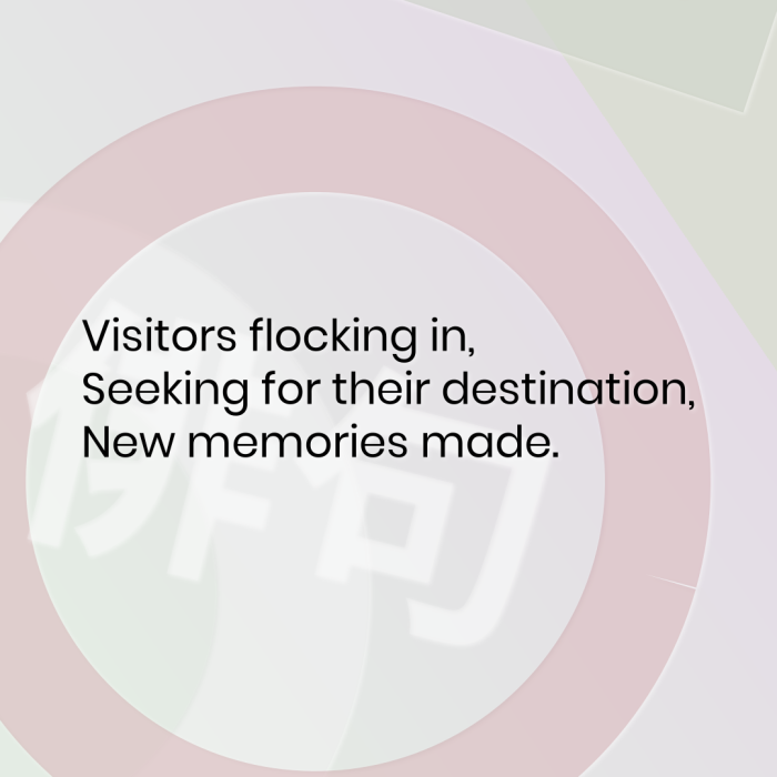 Visitors flocking in, Seeking for their destination, New memories made.