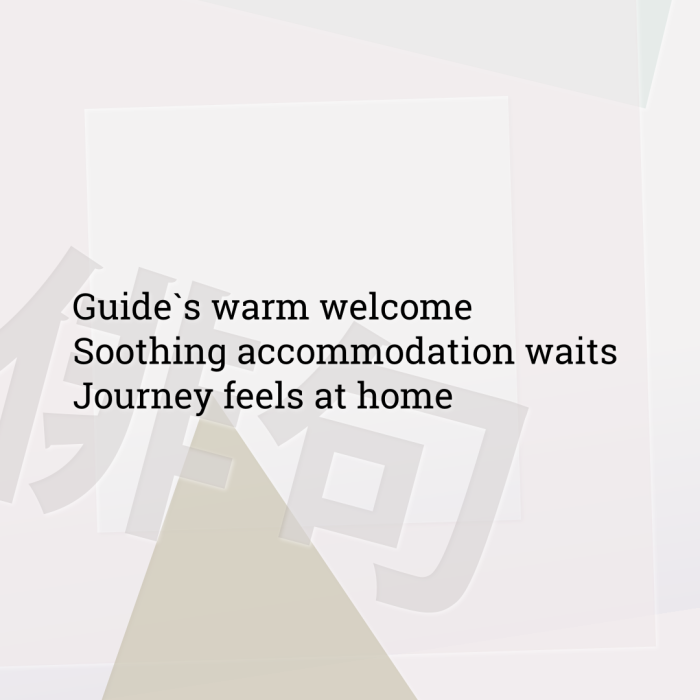 Guide`s warm welcome Soothing accommodation waits Journey feels at home