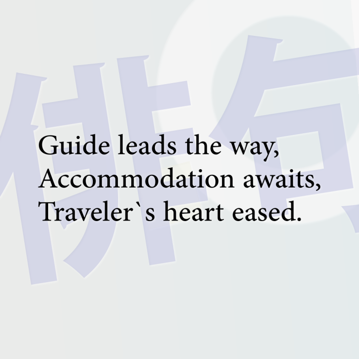 Guide leads the way, Accommodation awaits, Traveler`s heart eased.