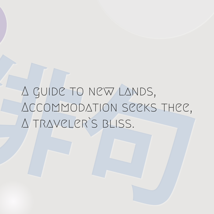 A guide to new lands, Accommodation seeks thee, A traveler`s bliss.