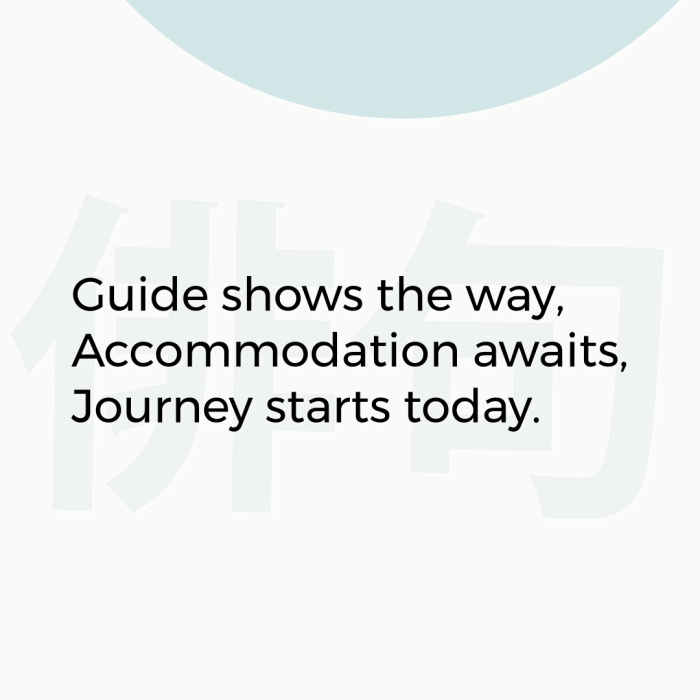 Guide shows the way, Accommodation awaits, Journey starts today.