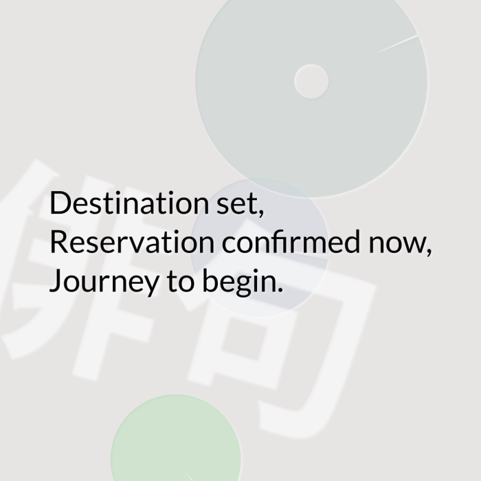 Destination set, Reservation confirmed now, Journey to begin.