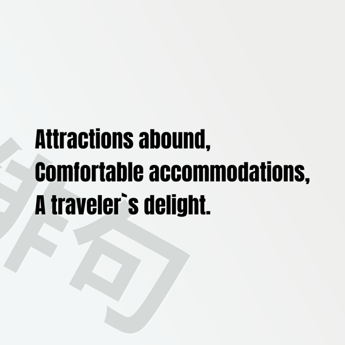 Attractions abound, Comfortable accommodations, A traveler`s delight.