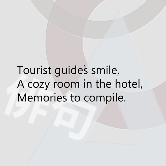 Tourist guide`s smile, A cozy room in the hotel, Memories to compile.