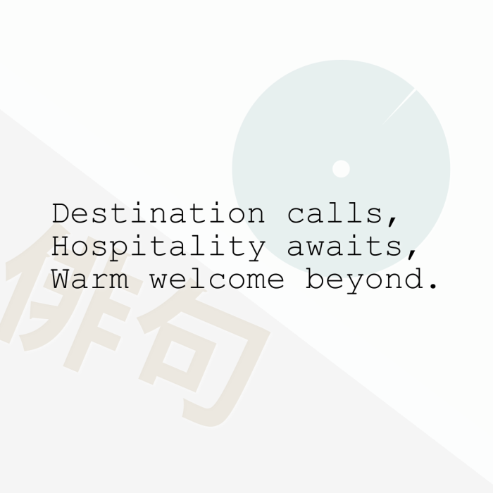 Destination calls, Hospitality awaits, Warm welcome beyond.