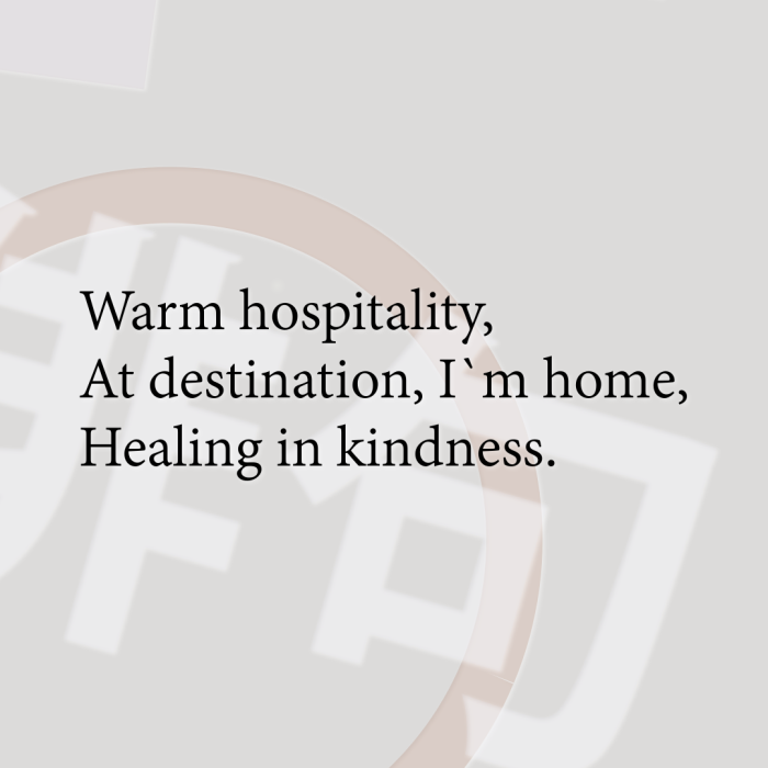Warm hospitality, At destination, I`m home, Healing in kindness.