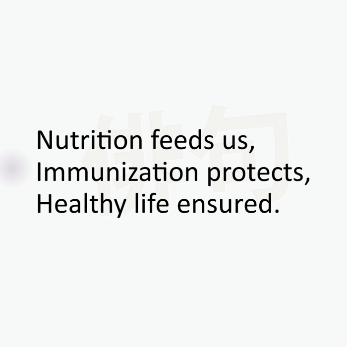 Nutrition feeds us, Immunization protects, Healthy life ensured.