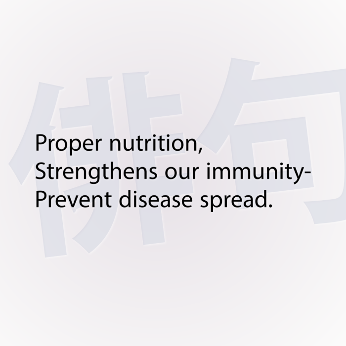 Proper nutrition, Strengthens our immunity- Prevent disease spread.