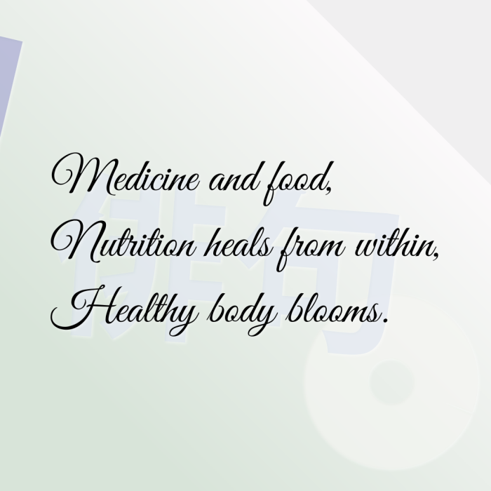 Medicine and food, Nutrition heals from within, Healthy body blooms.