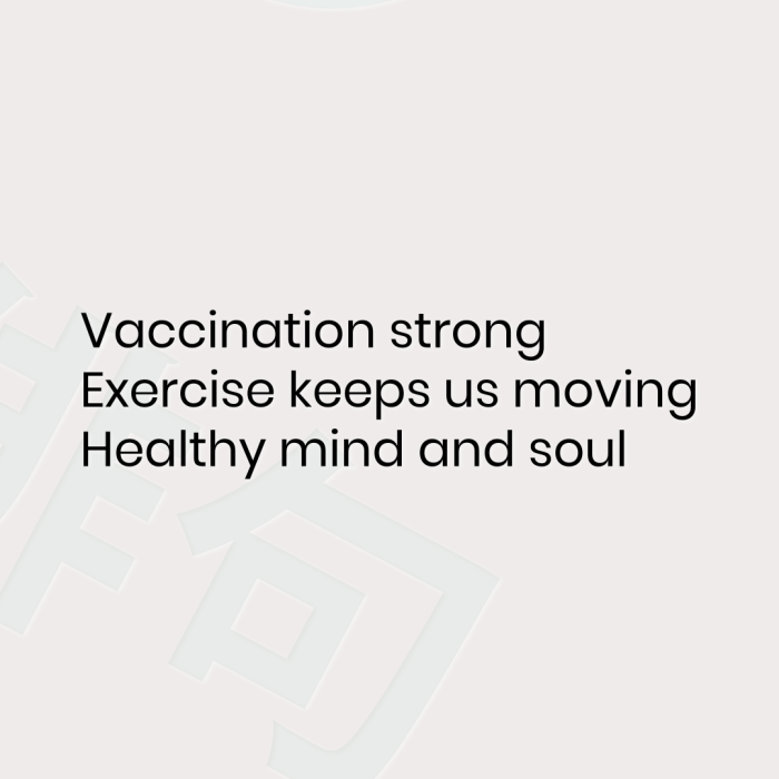 Vaccination strong Exercise keeps us moving Healthy mind and soul
