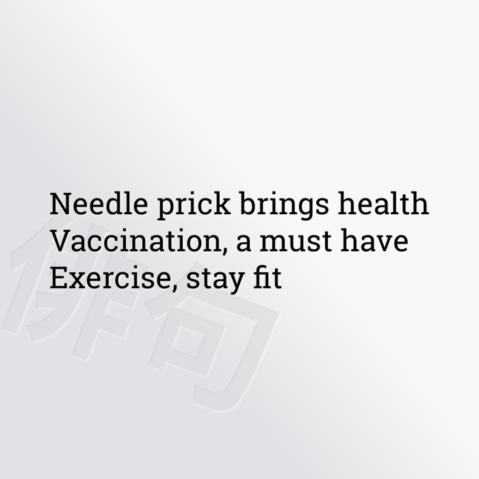 Needle prick brings health Vaccination, a must have Exercise, stay fit