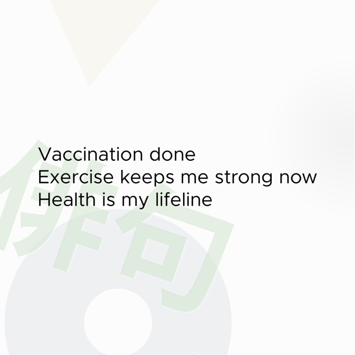 Vaccination done Exercise keeps me strong now Health is my lifeline