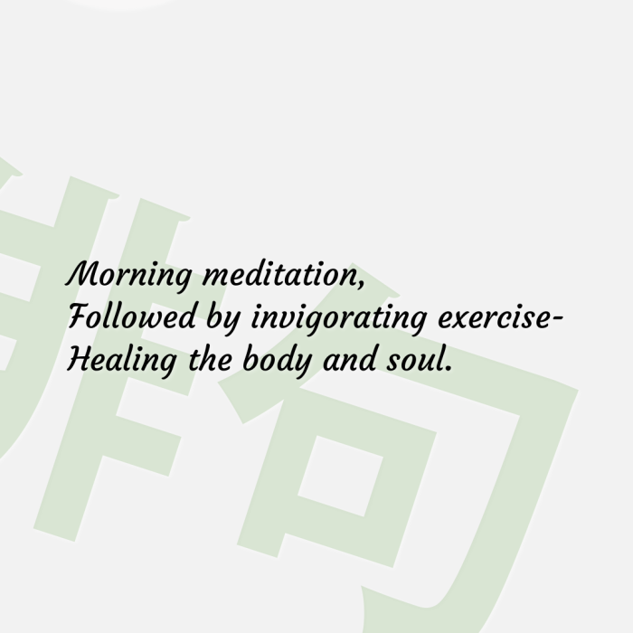 Morning meditation, Followed by invigorating exercise- Healing the body and soul.