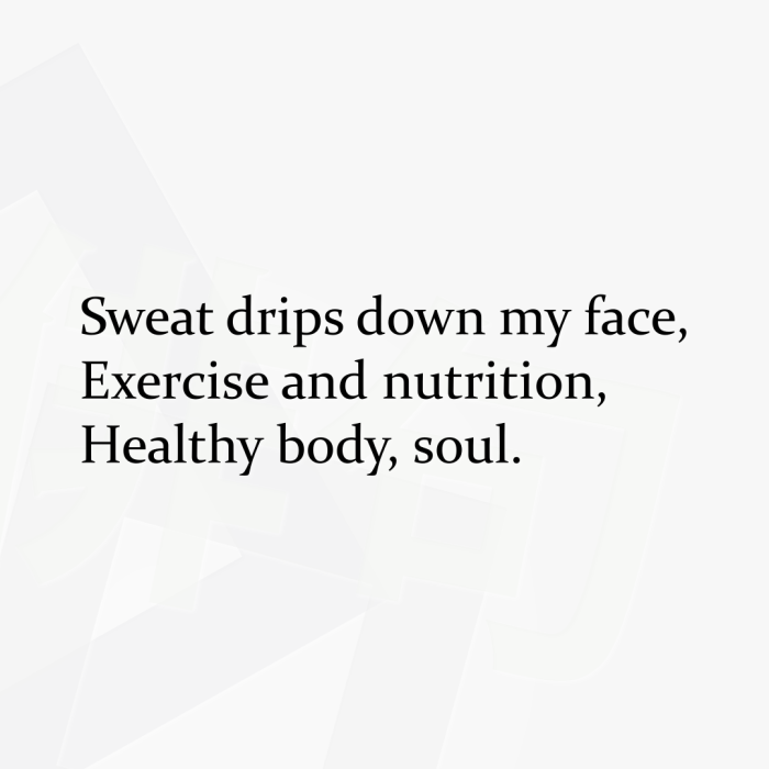 Sweat drips down my face, Exercise and nutrition, Healthy body, soul.