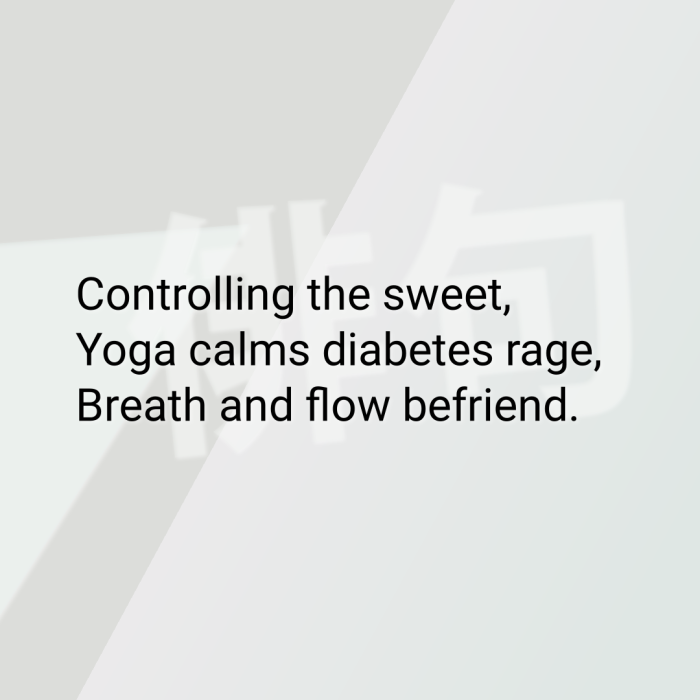 Controlling the sweet, Yoga calms diabetes rage, Breath and flow befriend.