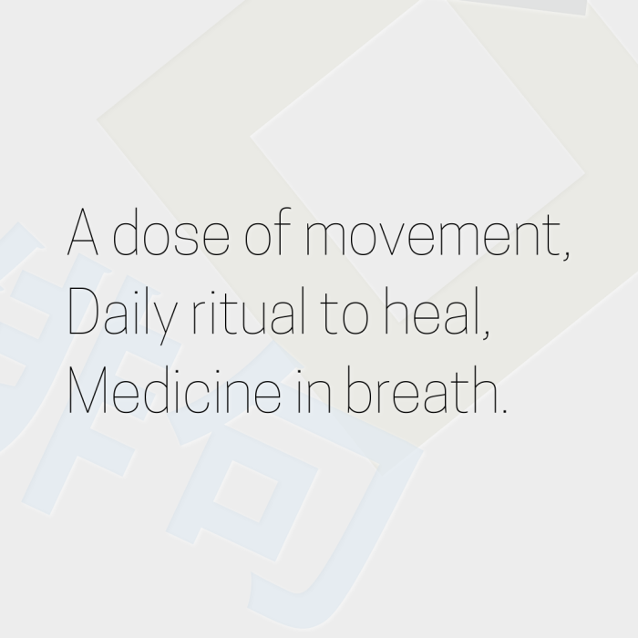 A dose of movement, Daily ritual to heal, Medicine in breath.