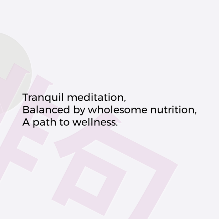 Tranquil meditation, Balanced by wholesome nutrition, A path to wellness.