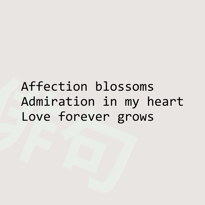 Affection blossoms Admiration in my heart Love forever grows