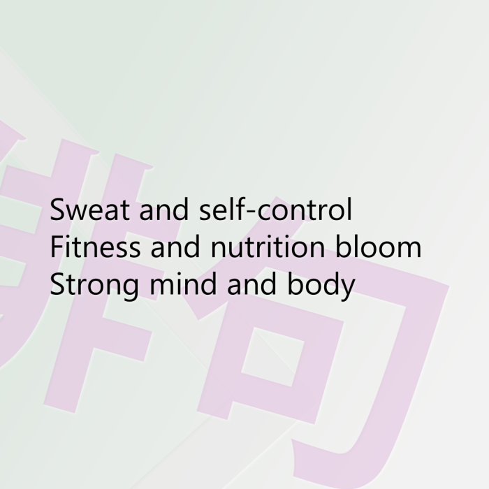 Sweat and self-control Fitness and nutrition bloom Strong mind and body