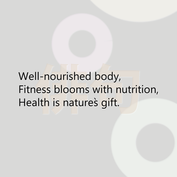Well-nourished body, Fitness blooms with nutrition, Health is nature`s gift.