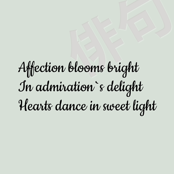 Affection blooms bright In admiration`s delight Hearts dance in sweet light