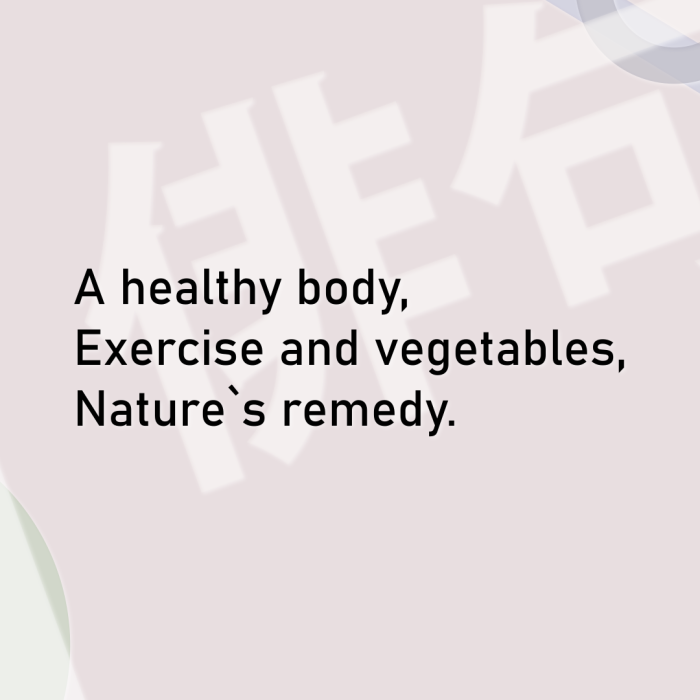 A healthy body, Exercise and vegetables, Nature`s remedy.