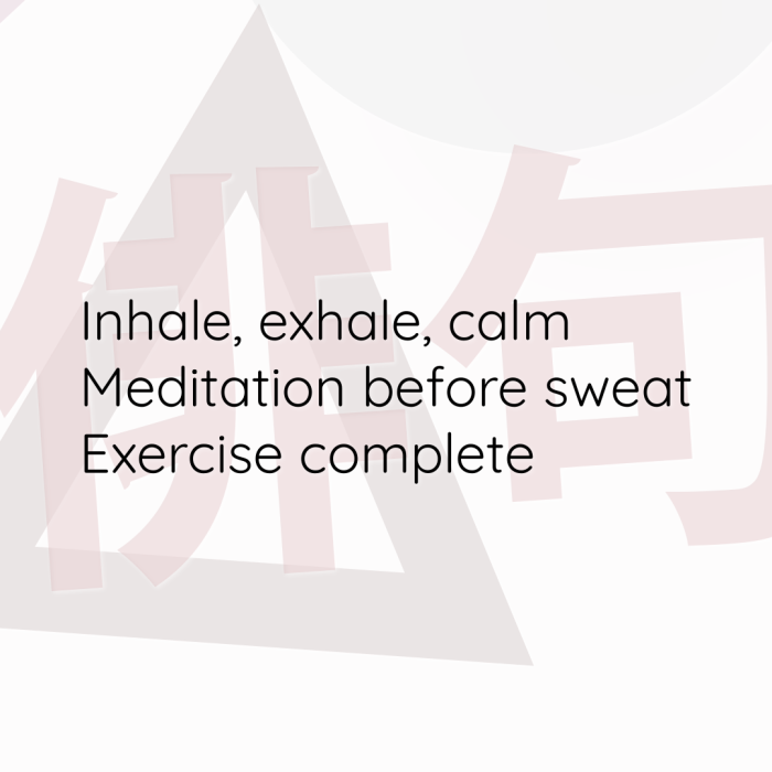 Inhale, exhale, calm Meditation before sweat Exercise complete