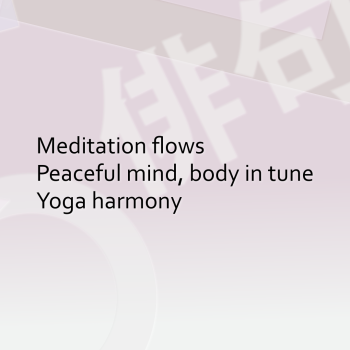 Meditation flows Peaceful mind, body in tune Yoga harmony