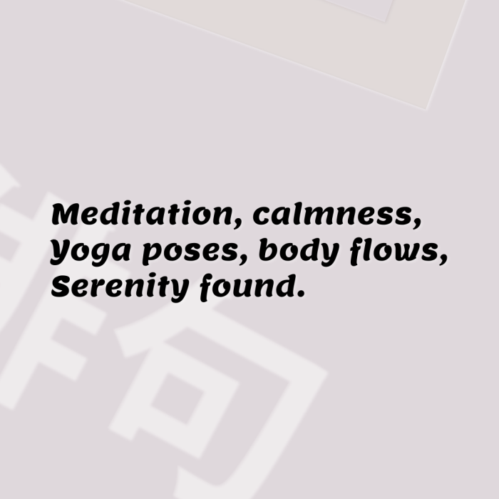 Meditation, calmness, Yoga poses, body flows, Serenity found.
