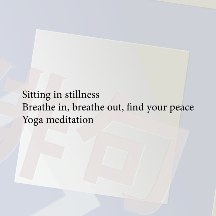 Sitting in stillness Breathe in, breathe out, find your peace Yoga meditation
