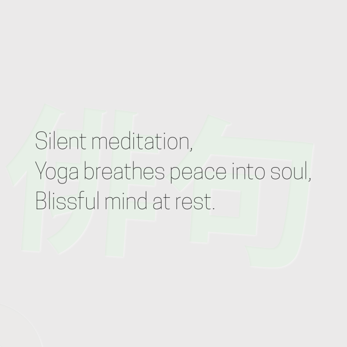 Silent meditation, Yoga breathes peace into soul, Blissful mind at rest.