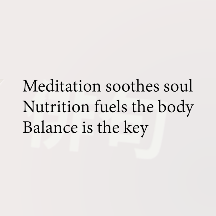 Meditation soothes soul Nutrition fuels the body Balance is the key