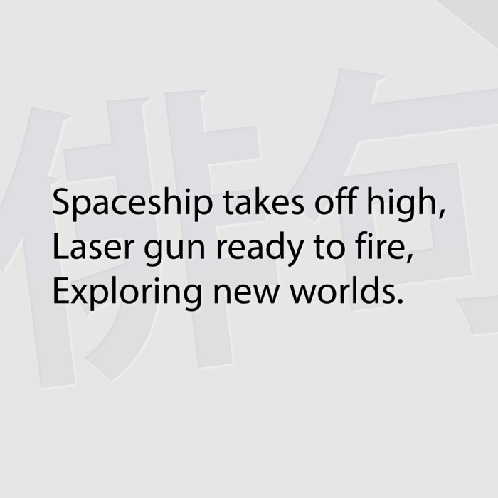 Spaceship takes off high, Laser gun ready to fire, Exploring new worlds.