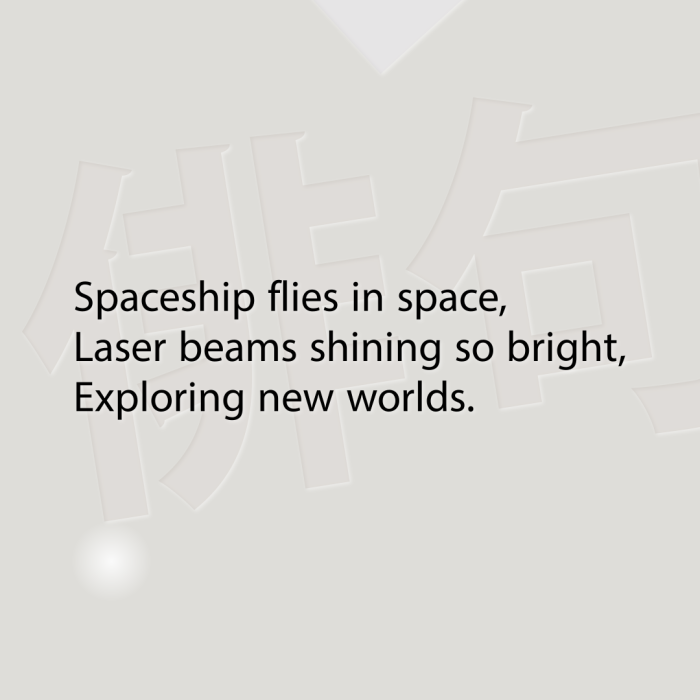 Spaceship flies in space, Laser beams shining so bright, Exploring new worlds.