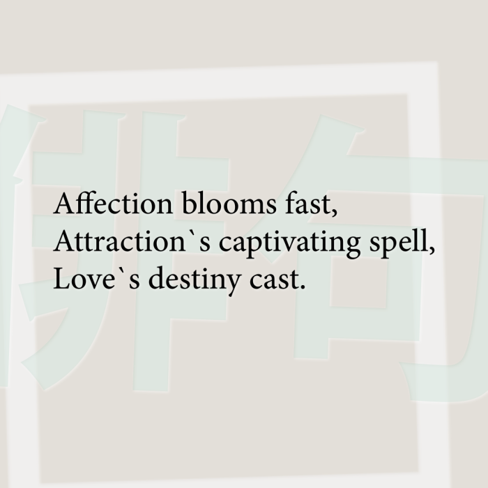Affection blooms fast, Attraction`s captivating spell, Love`s destiny cast.