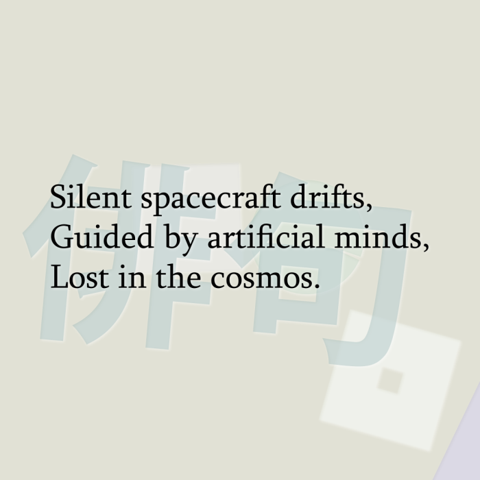 Silent spacecraft drifts, Guided by artificial minds, Lost in the cosmos.