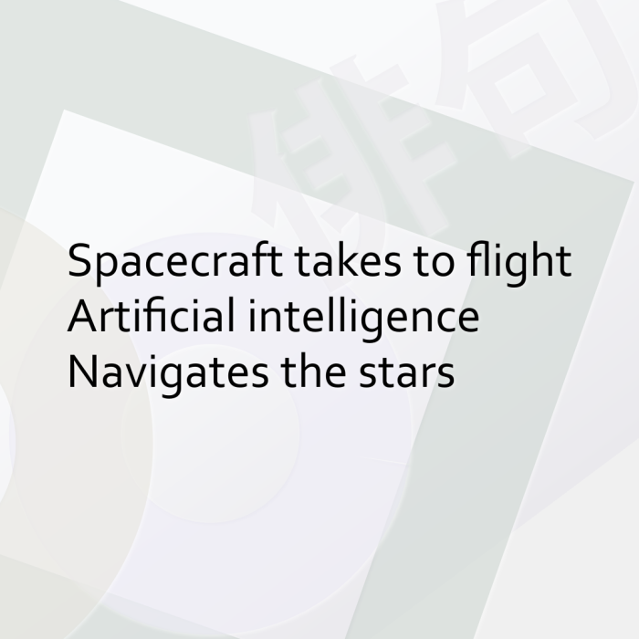 Spacecraft takes to flight Artificial intelligence Navigates the stars