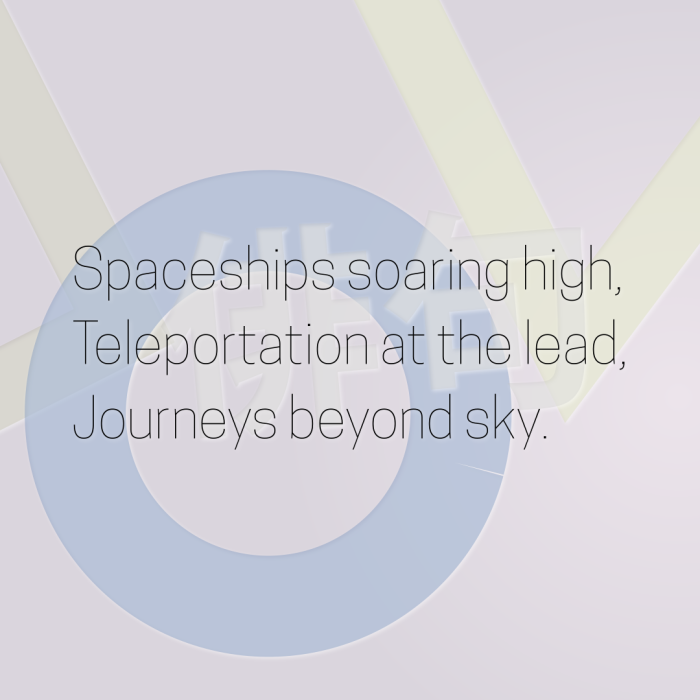 Spaceships soaring high, Teleportation at the lead, Journeys beyond sky.