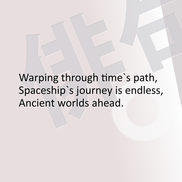 Warping through time`s path, Spaceship`s journey is endless, Ancient worlds ahead.