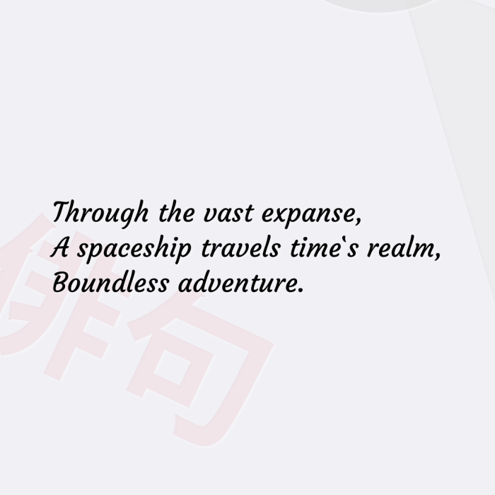 Through the vast expanse, A spaceship travels time`s realm, Boundless adventure.